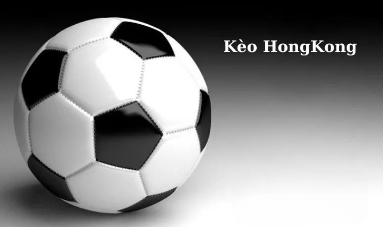 Kèo Hongkong là một trong những hình thức cá cược phổ biến trong bóng đá