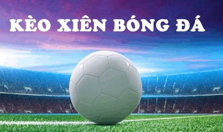 Kèo xiên hay còn được gọi kèo xâu hay tại nhà cái được đặt là cược tổng hợp