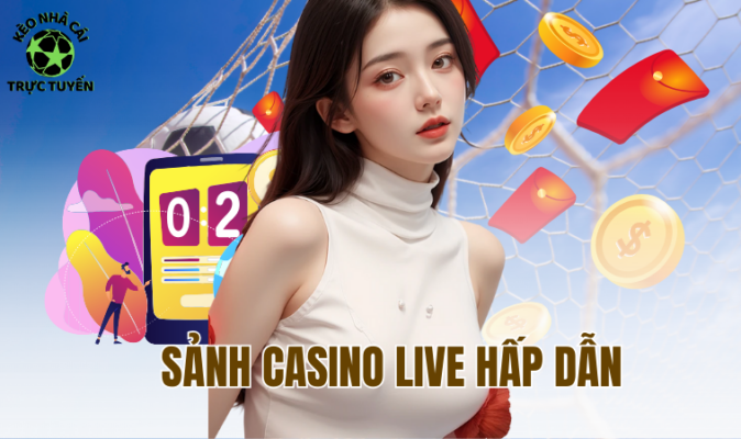 Sảnh casino live hấp dẫn