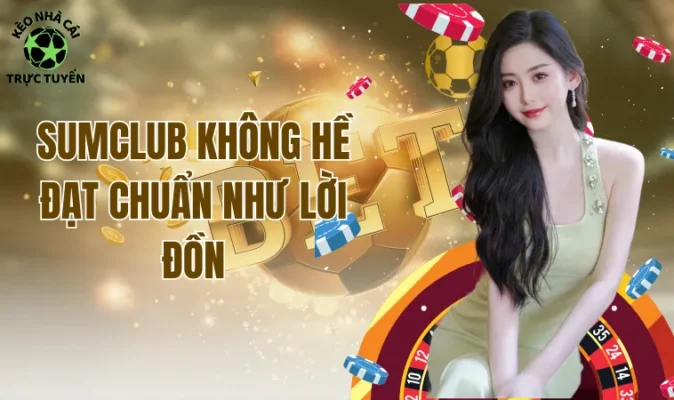 Sumclub không hề đạt chuẩn như lời đồn 
