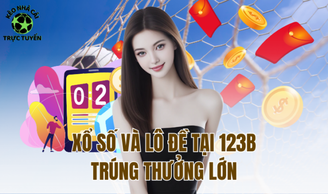 Xổ số và lô đề tại 123B trúng thưởng lớn